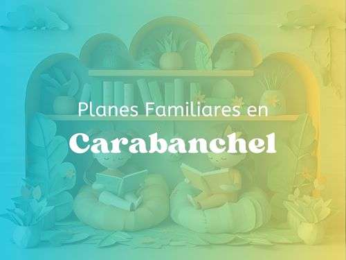 Planes familiares en Carabanchel