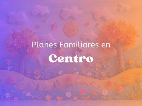 Planes Familiares en Centro