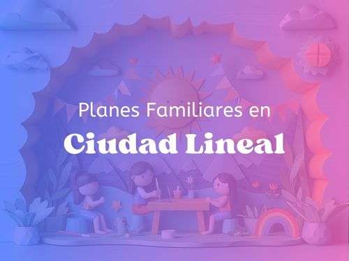 Planes Familiares en Ciudad Lineal