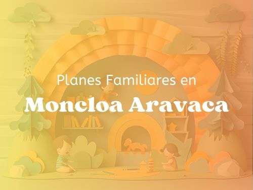 Planes Familiares en Moncloa Aravaca