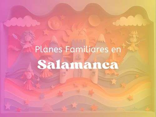 Planes Familiares en Salamanca