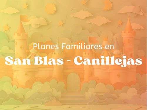 Planes Familiares en San Blas - Canillejas